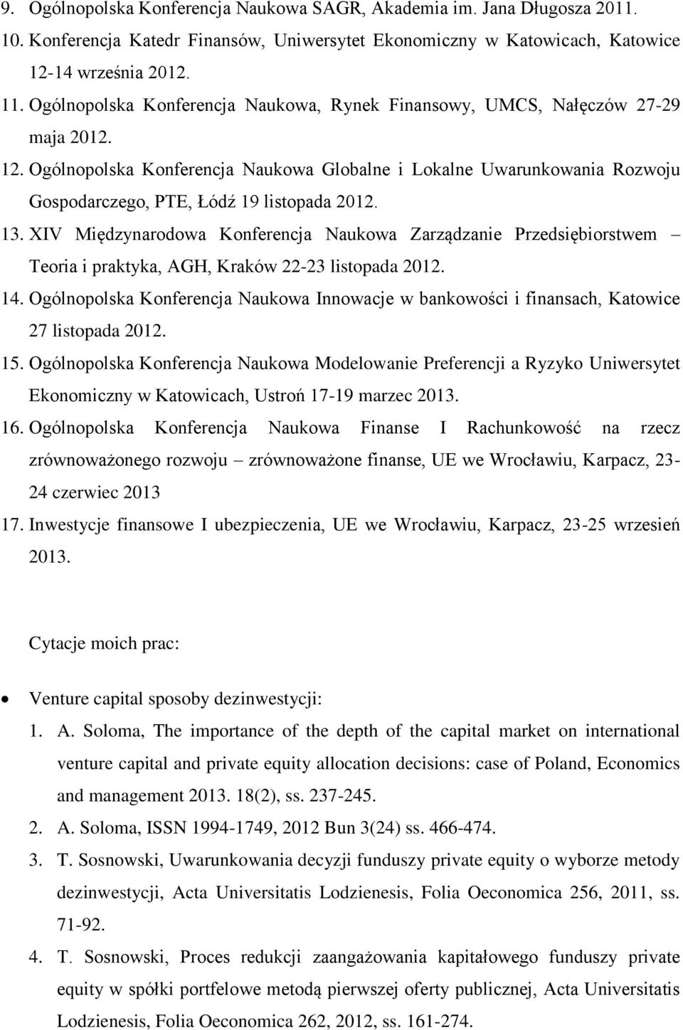 Ogólnopolska Konferencja Naukowa Globalne i Lokalne Uwarunkowania Rozwoju Gospodarczego, PTE, Łódź 19 listopada 2012. 13.