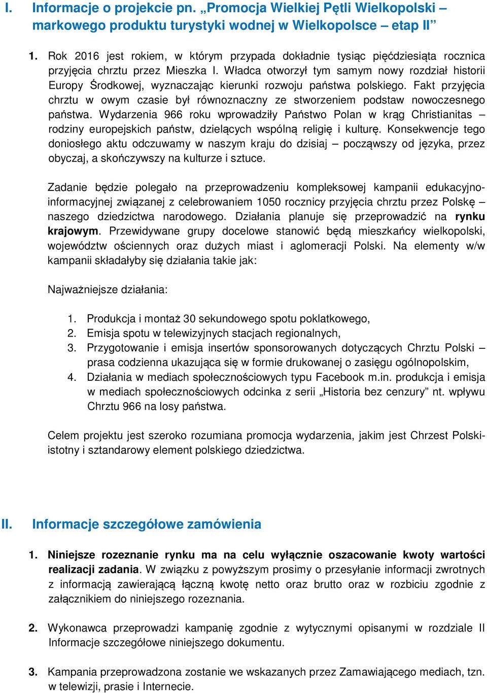 Władca otworzył tym samym nowy rozdział historii Europy Środkowej, wyznaczając kierunki rozwoju państwa polskiego.