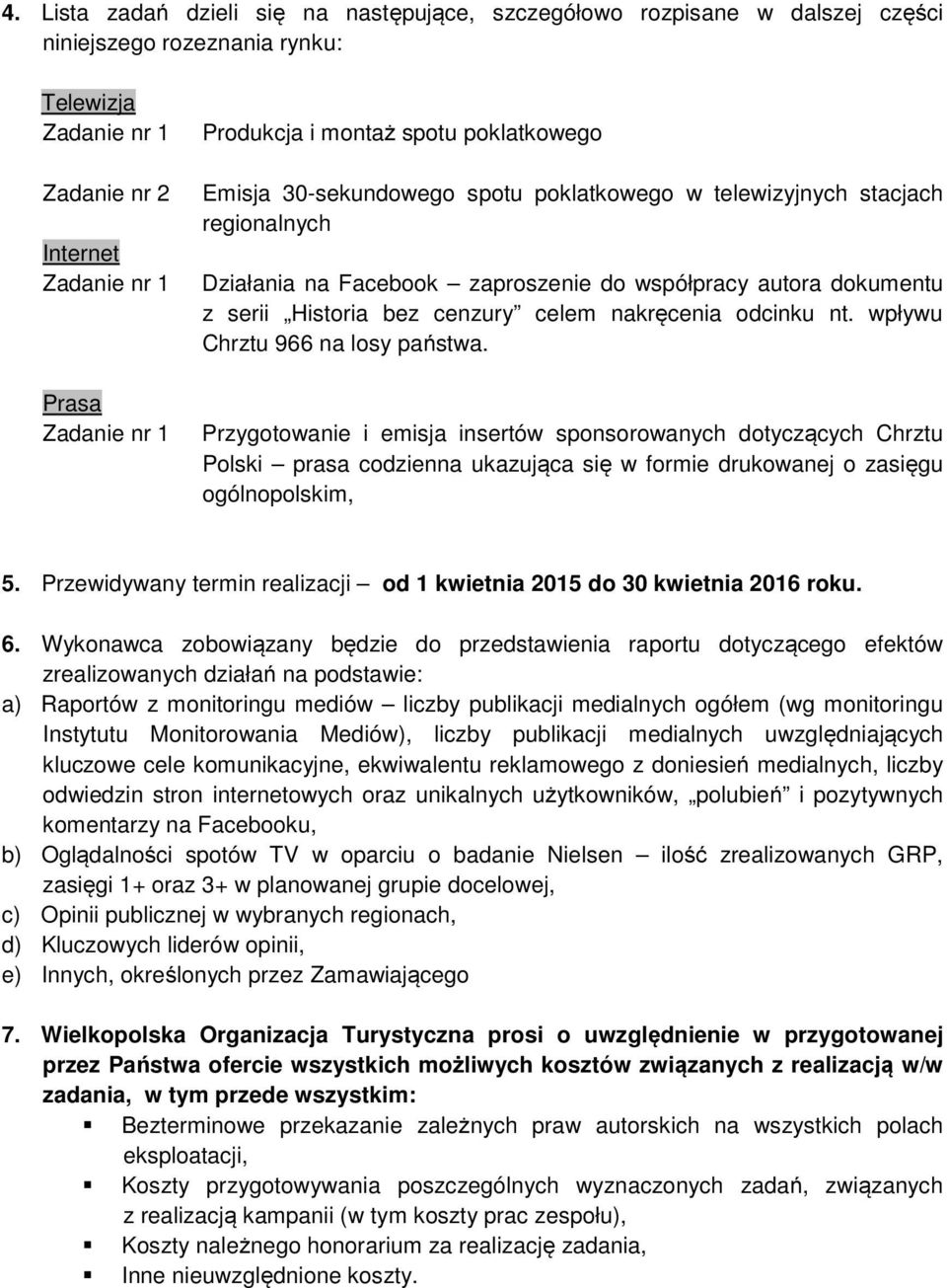 wpływu Chrztu 966 na losy państwa. Przygotowanie i emisja insertów sponsorowanych dotyczących Chrztu Polski prasa codzienna ukazująca się w formie drukowanej o zasięgu ogólnopolskim, 5.