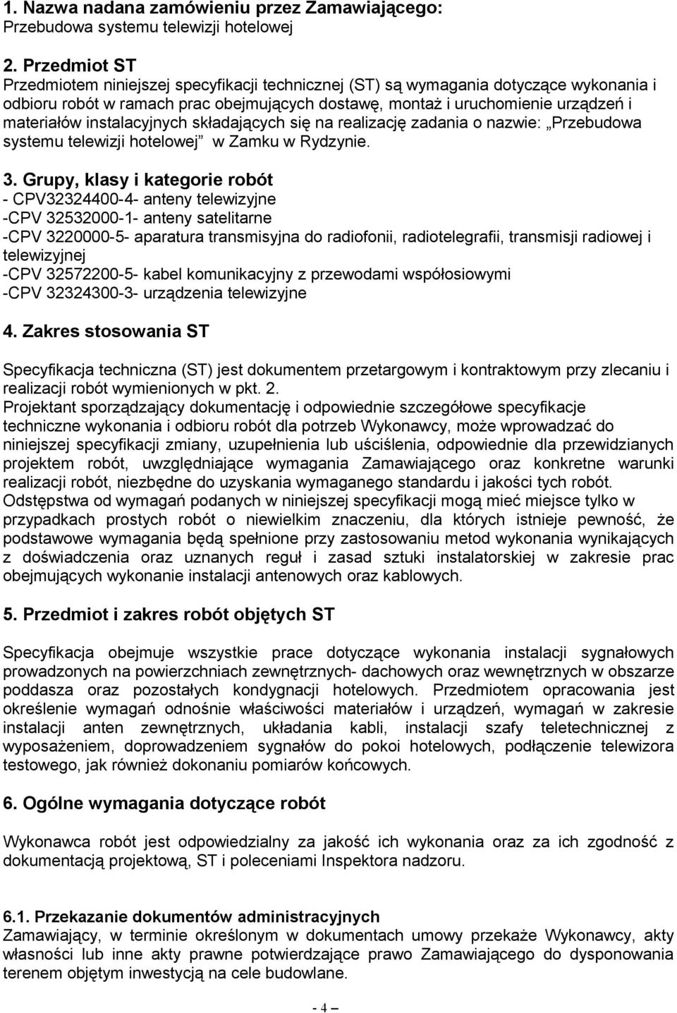 instalacyjnych składających się na realizację zadania o nazwie: Przebudowa systemu telewizji hotelowej w Zamku w Rydzynie. 3.