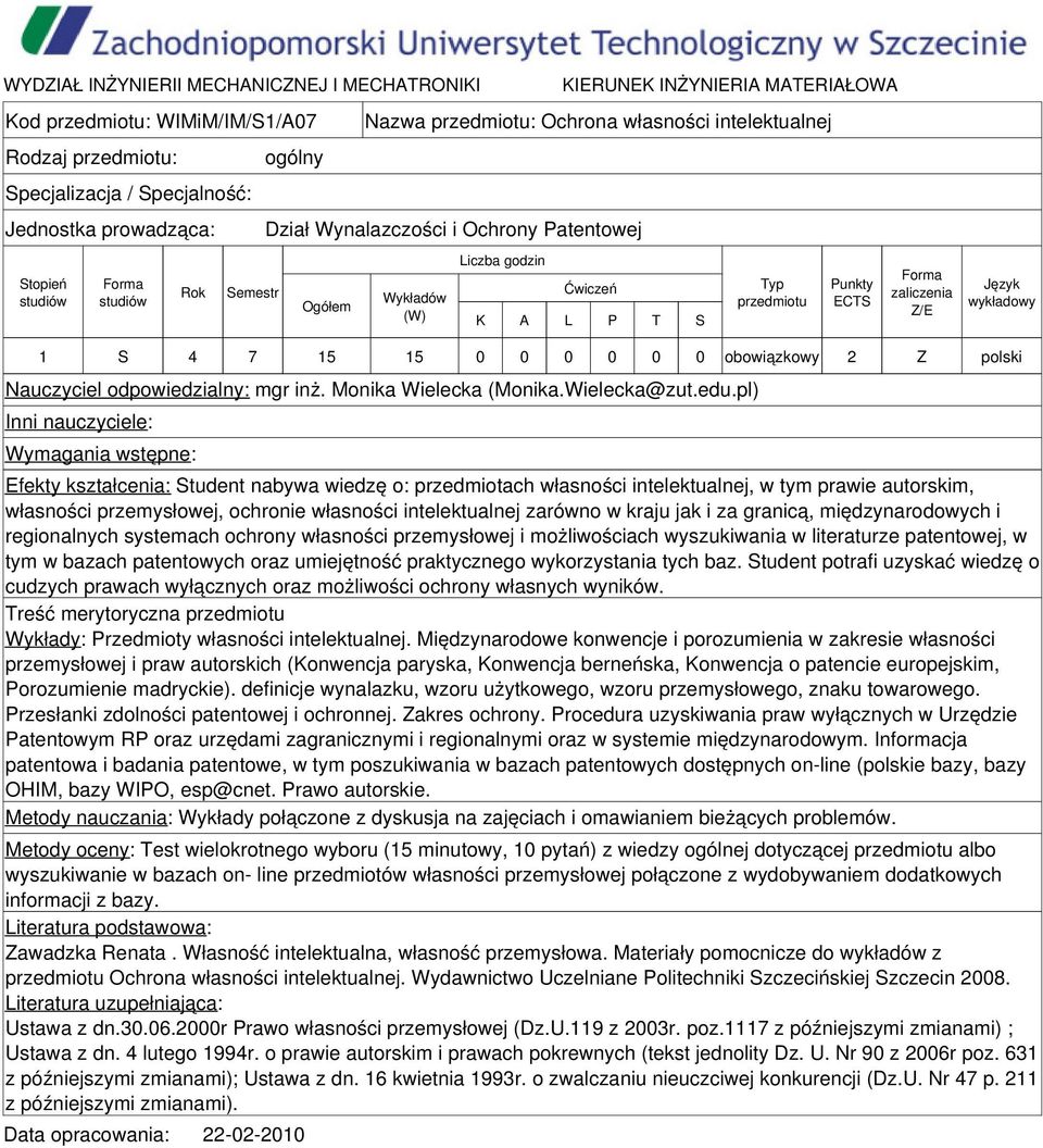 pl) Inni nauczyciele: Wymagania wstępne: Efekty kształcenia: Student nabywa wiedzę o: przedmiotach własności intelektualnej, w tym prawie autorskim, własności przemysłowej, ochronie własności