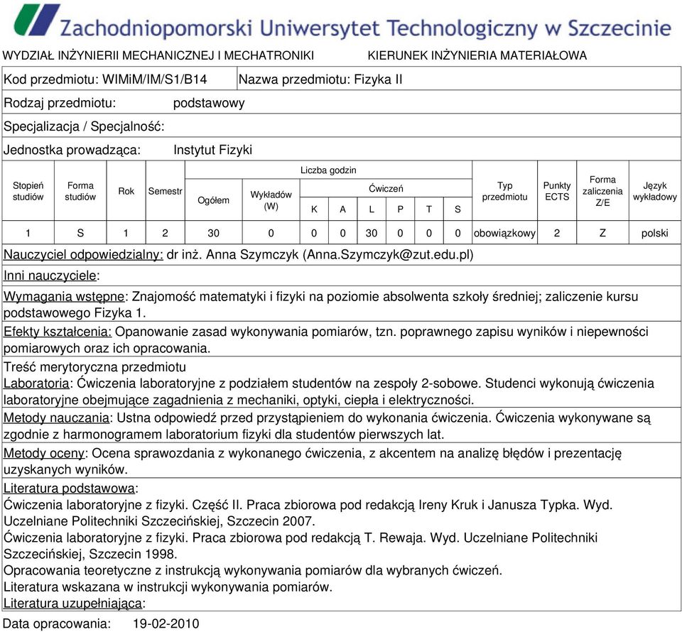 Efekty kształcenia: Opanowanie zasad wykonywania pomiarów, tzn. poprawnego zapisu wyników i niepewności pomiarowych oraz ich opracowania.