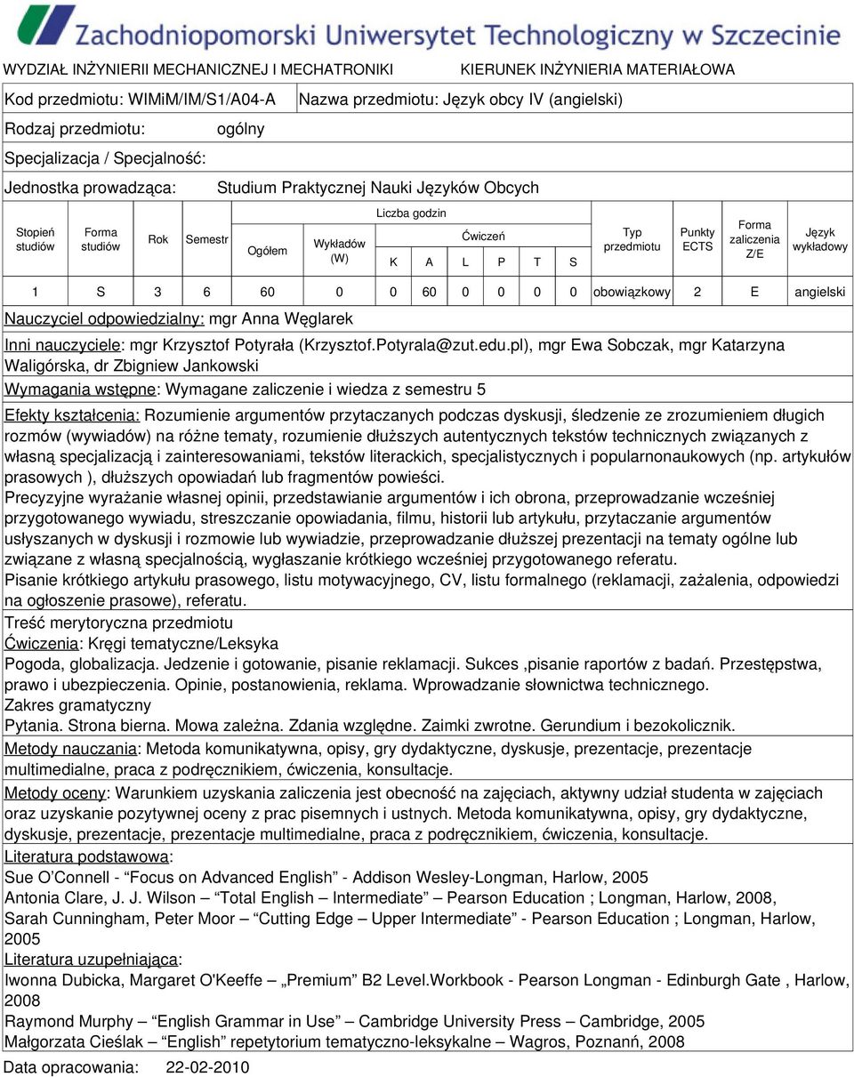 pl), mgr Ewa Sobczak, mgr Katarzyna Waligórska, dr Zbigniew Jankowski Wymagania wstępne: Wymagane zaliczenie i wiedza z semestru 5 Efekty kształcenia: Rozumienie argumentów przytaczanych podczas