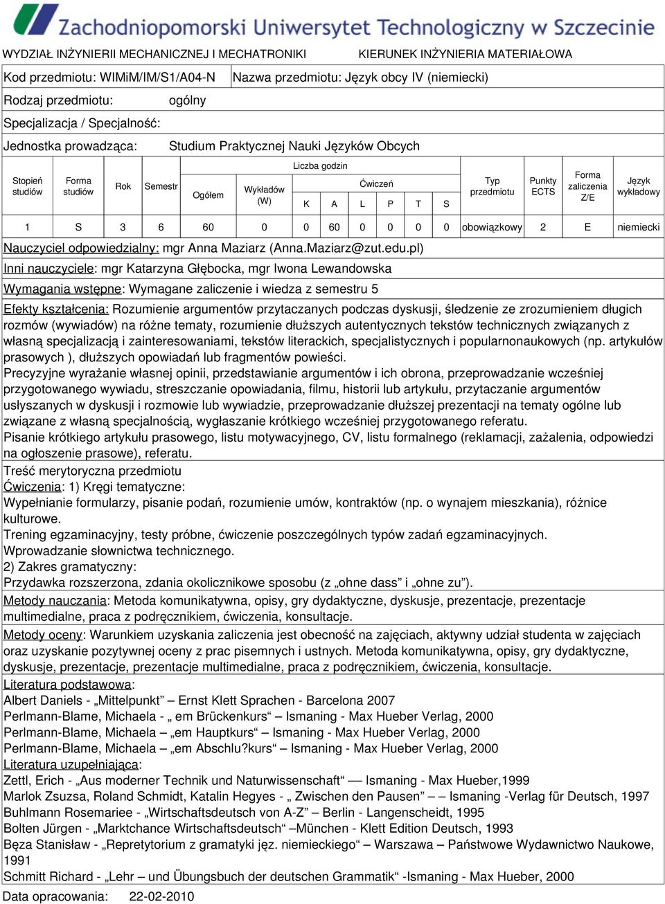 pl) Inni nauczyciele: mgr Katarzyna Głębocka, mgr Iwona Lewandowska Wymagania wstępne: Wymagane zaliczenie i wiedza z semestru 5 Efekty kształcenia: Rozumienie argumentów przytaczanych podczas