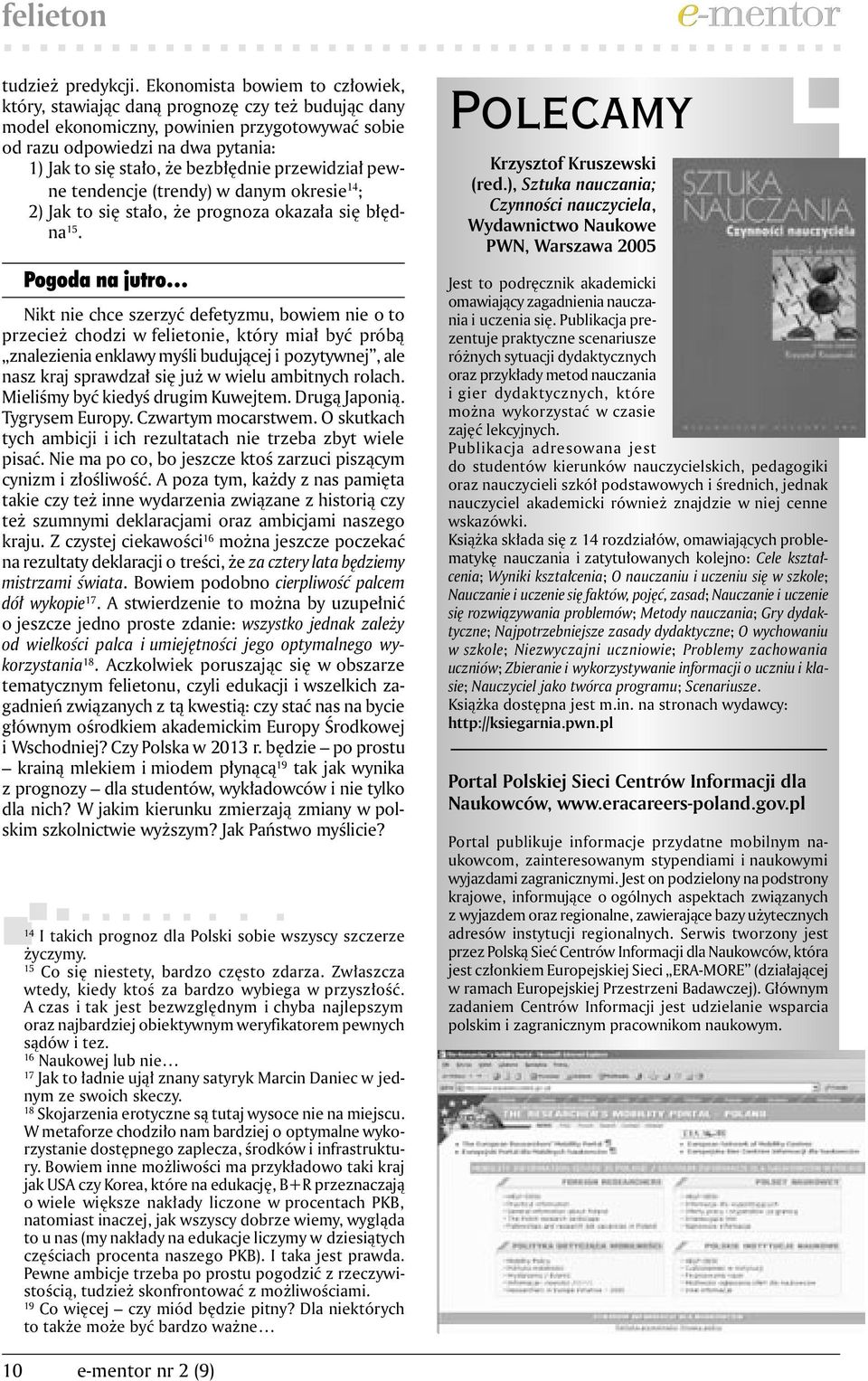 bezbłędnie przewidział pewne tendencje (trendy) w danym okresie 14 ; 2) Jak to się stało, że prognoza okazała się błędna 15.