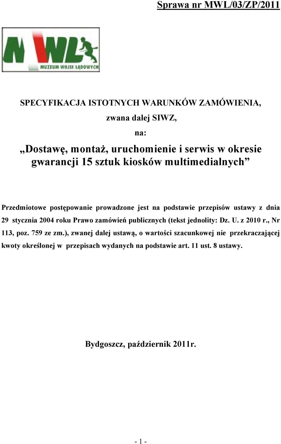 stycznia 2004 roku Prawo zamówień publicznych (tekst jednolity: Dz. U. z 2010 r., Nr 113, poz. 759 ze zm.