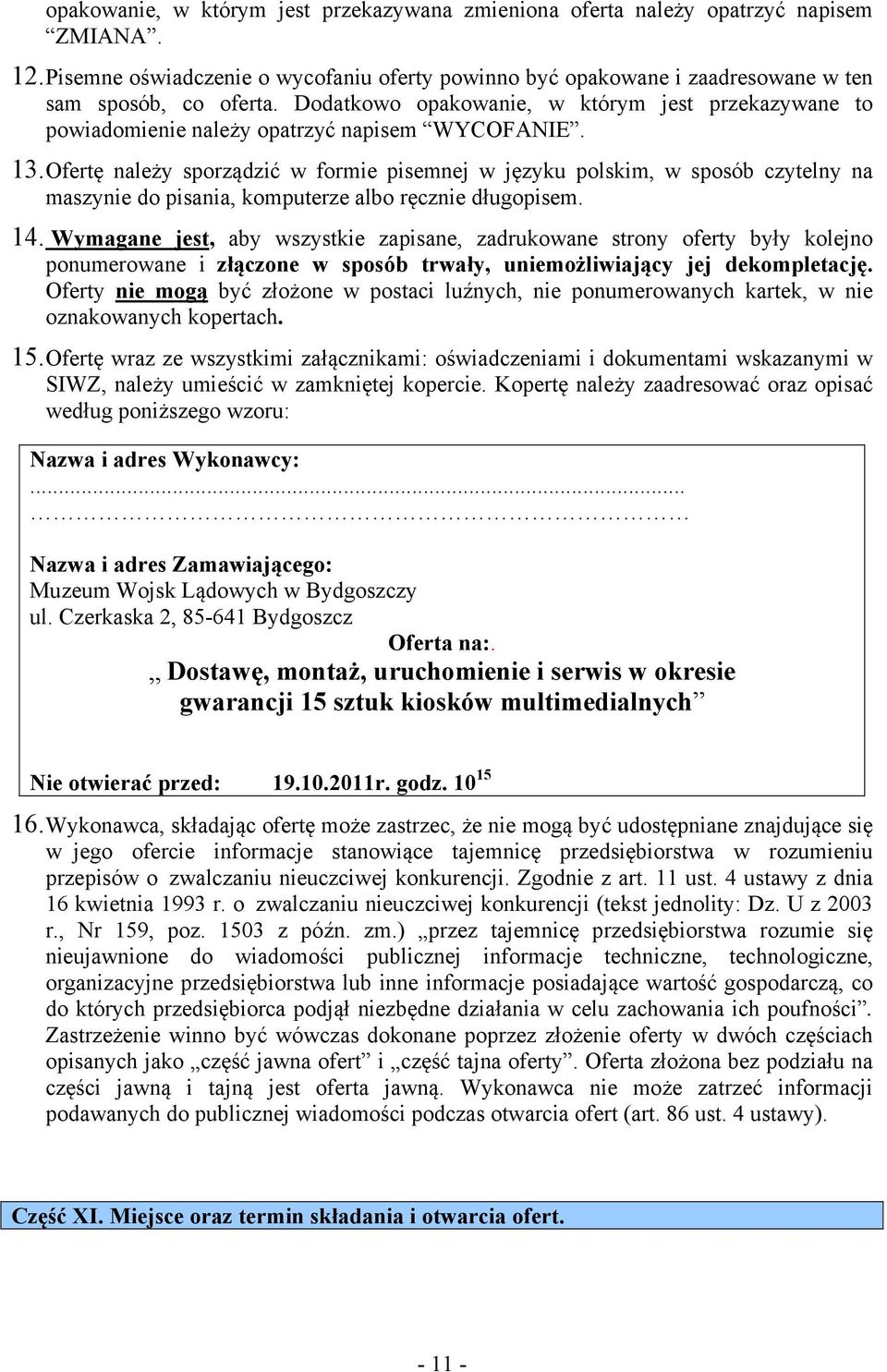 Ofertę należy sporządzić w formie pisemnej w języku polskim, w sposób czytelny na maszynie do pisania, komputerze albo ręcznie długopisem. 14.