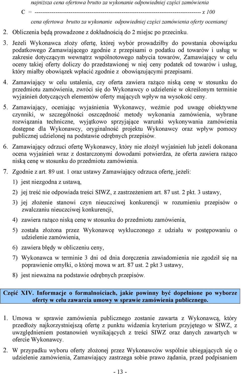 Jeżeli Wykonawca złoży ofertę, której wybór prowadziłby do powstania obowiązku podatkowego Zamawiającego zgodnie z przepisami o podatku od towarów i usług w zakresie dotyczącym wewnątrz wspólnotowego