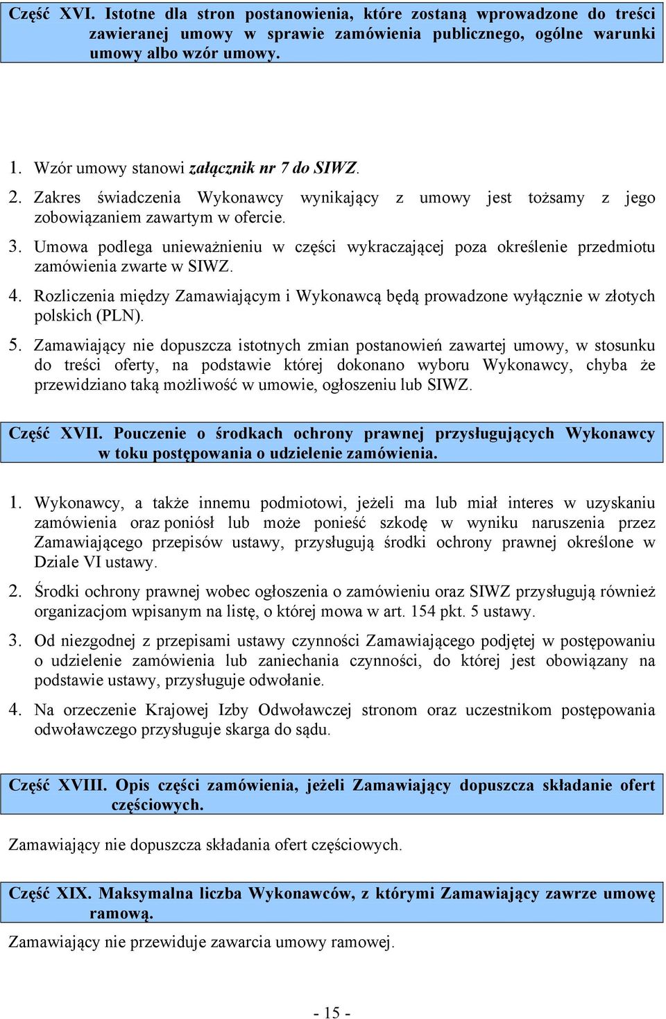 Umowa podlega unieważnieniu w części wykraczającej poza określenie przedmiotu zamówienia zwarte w SIWZ. 4.