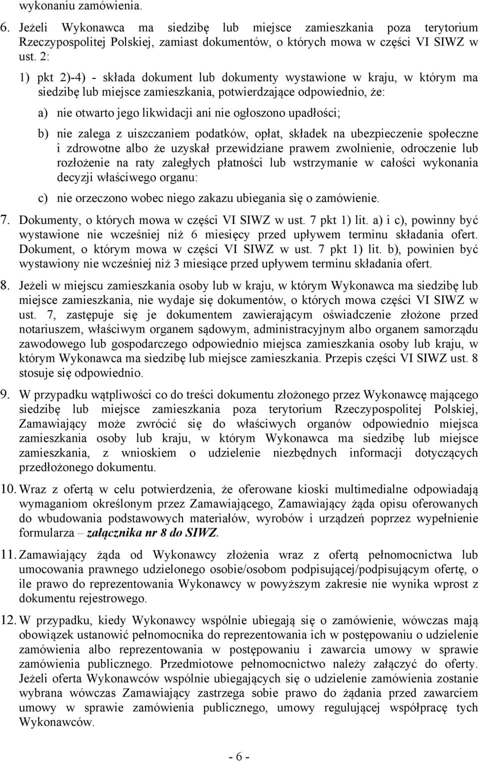 upadłości; b) nie zalega z uiszczaniem podatków, opłat, składek na ubezpieczenie społeczne i zdrowotne albo że uzyskał przewidziane prawem zwolnienie, odroczenie lub rozłożenie na raty zaległych