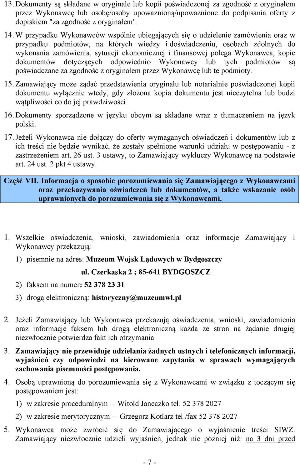 W przypadku Wykonawców wspólnie ubiegających się o udzielenie zamówienia oraz w przypadku podmiotów, na których wiedzy i doświadczeniu, osobach zdolnych do wykonania zamówienia, sytuacji ekonomicznej