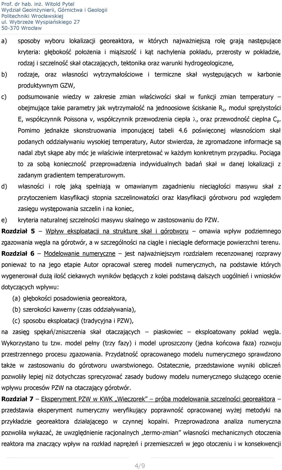 zakresie zmian właściwości skał w funkcji zmian temperatury obejmujące takie parametry jak wytrzymałość na jednoosiowe ściskanie R c, moduł sprężystości E, współczynnik Poissona v, współczynnik