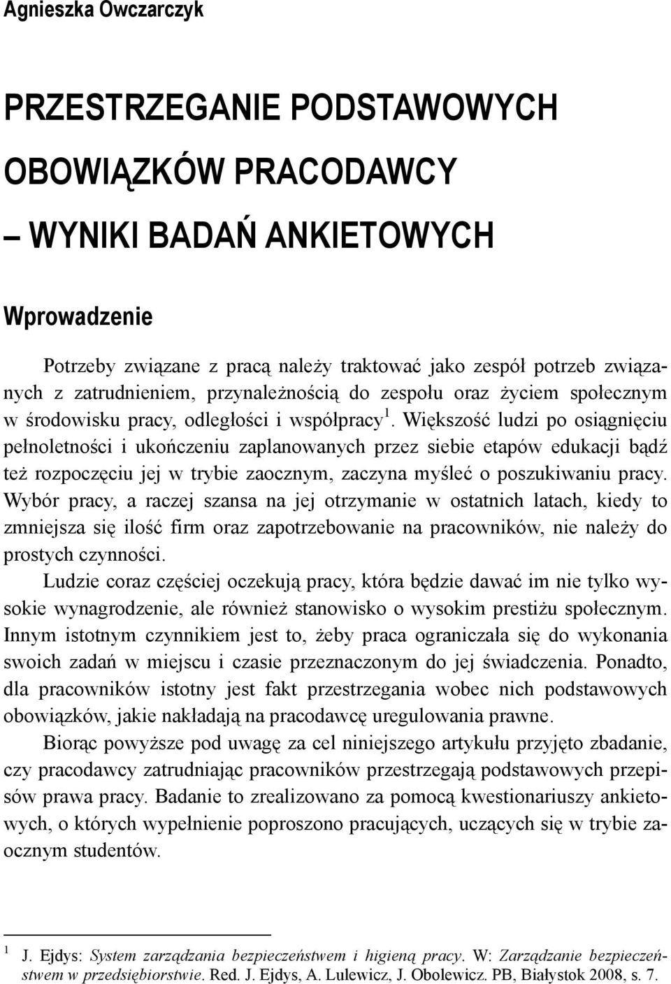 Większość ludzi po osiągnięciu pełnoletności i ukończeniu zaplanowanych przez siebie etapów edukacji bądź też rozpoczęciu jej w trybie zaocznym, zaczyna myśleć o poszukiwaniu pracy.