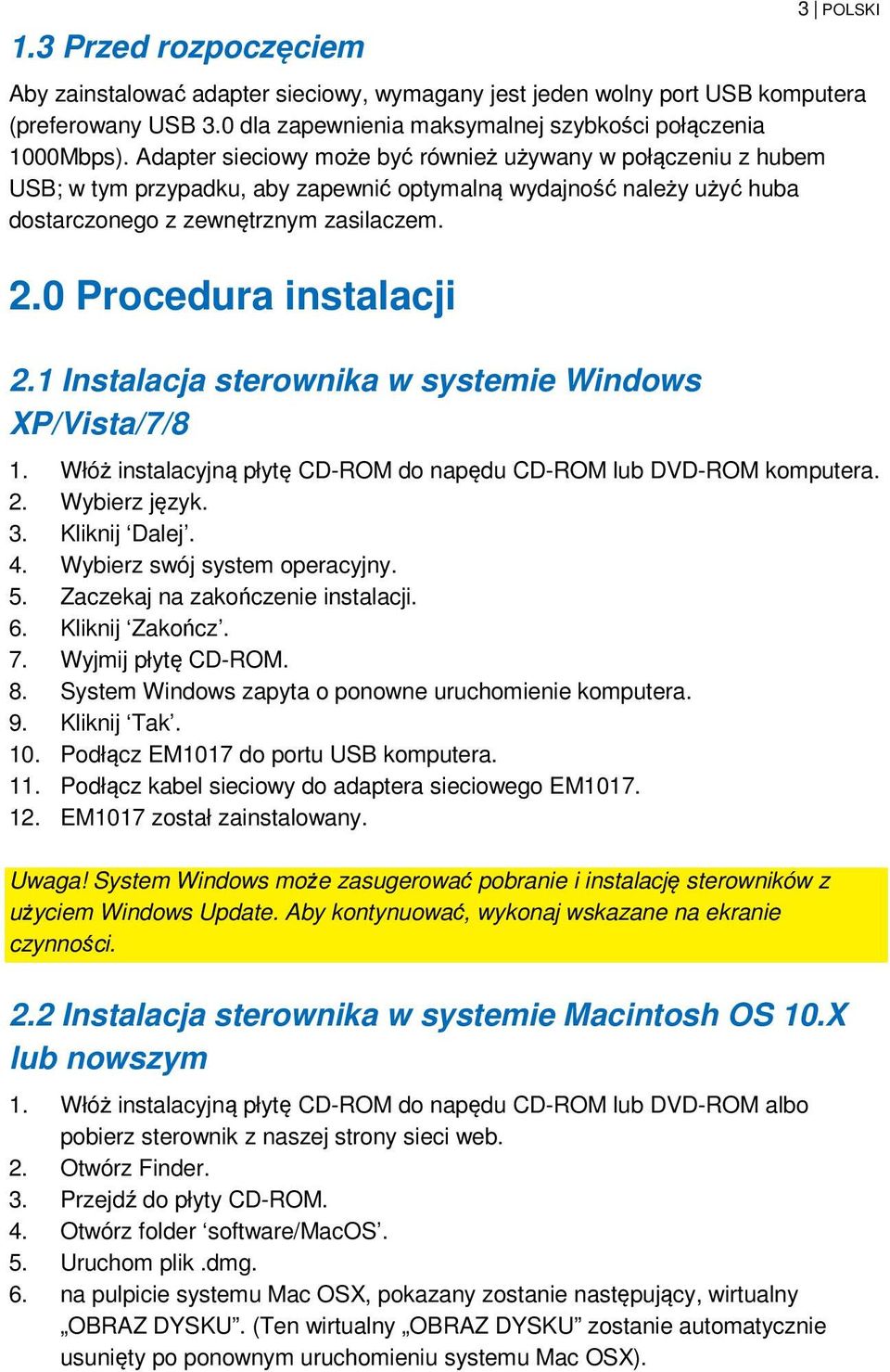 0 Procedura instalacji 2.1 Instalacja sterownika w systemie Windows XP/Vista/7/8 1. Włóż instalacyjną płytę CD-ROM do napędu CD-ROM lub DVD-ROM komputera. 2. Wybierz język. 3. Kliknij Dalej. 4.
