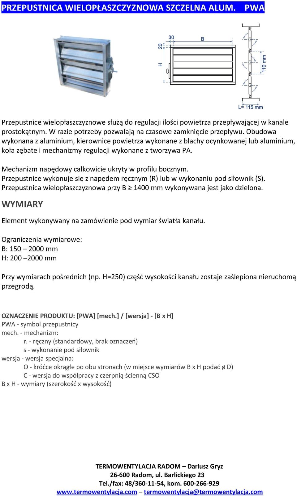 Obudowa wykonana z aluminium, kierownice powietrza wykonane z blachy ocynkowanej lub aluminium, koła zębate i mechanizmy regulacji wykonane z tworzywa PA.