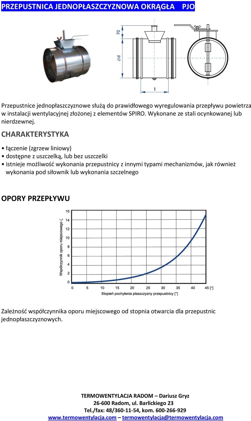 CHARAKTERYSTYKA łączenie (zgrzew liniowy) dostępne z uszczelką, lub bez uszczelki istnieje możliwość wykonania przepustnicy z innymi typami