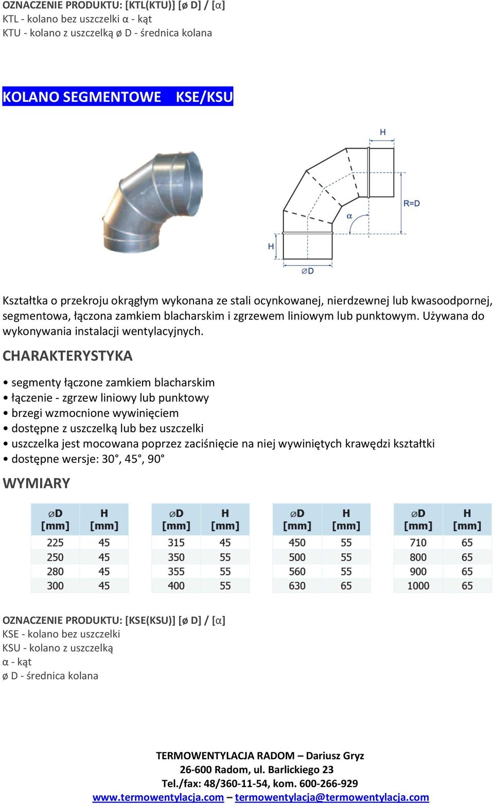 CHARAKTERYSTYKA segmenty łączone zamkiem blacharskim łączenie - zgrzew liniowy lub punktowy brzegi wzmocnione wywinięciem dostępne z uszczelką lub bez uszczelki uszczelka jest mocowana