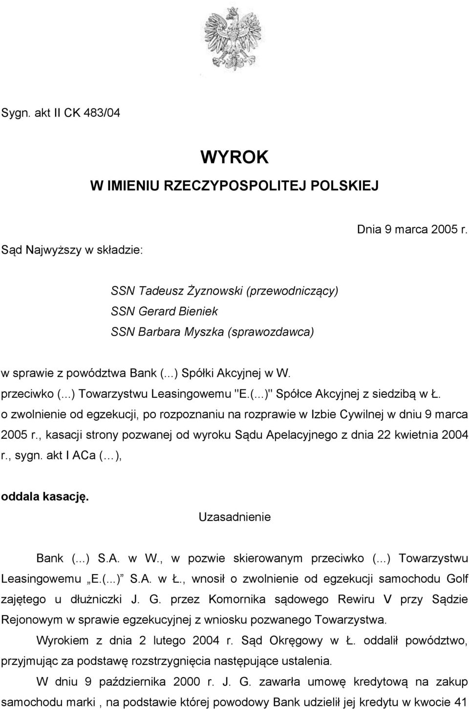 o zwolnienie od egzekucji, po rozpoznaniu na rozprawie w Izbie Cywilnej w dniu 9 marca 2005 r., kasacji strony pozwanej od wyroku Sądu Apelacyjnego z dnia 22 kwietnia 2004 r., sygn.