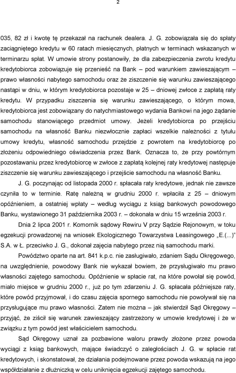 warunku zawieszającego nastąpi w dniu, w którym kredytobiorca pozostaje w 25 dniowej zwłoce z zapłatą raty kredytu.