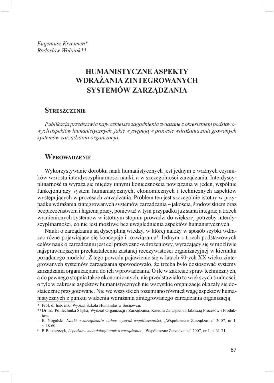 WPROWADZENIE Wykorzystywanie dorobku nauk humanistycznych jest jednym z wa nych czynników wzrostu interdyscyplinarno ci nauki, a w szczególno ci zarz dzania.