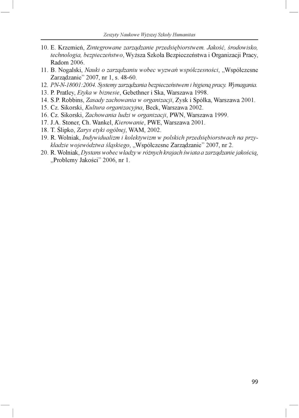 Systemy zarz dzania bezpiecze stwem i higien pracy. Wymagania. 13. P. Pratley, Etyka w biznesie, Gebethner i Ska, Warszawa 1998. 14. S.P. Robbins, Zasady zachowania w organizacji, Zysk i Spó ka, Warszawa 2001.