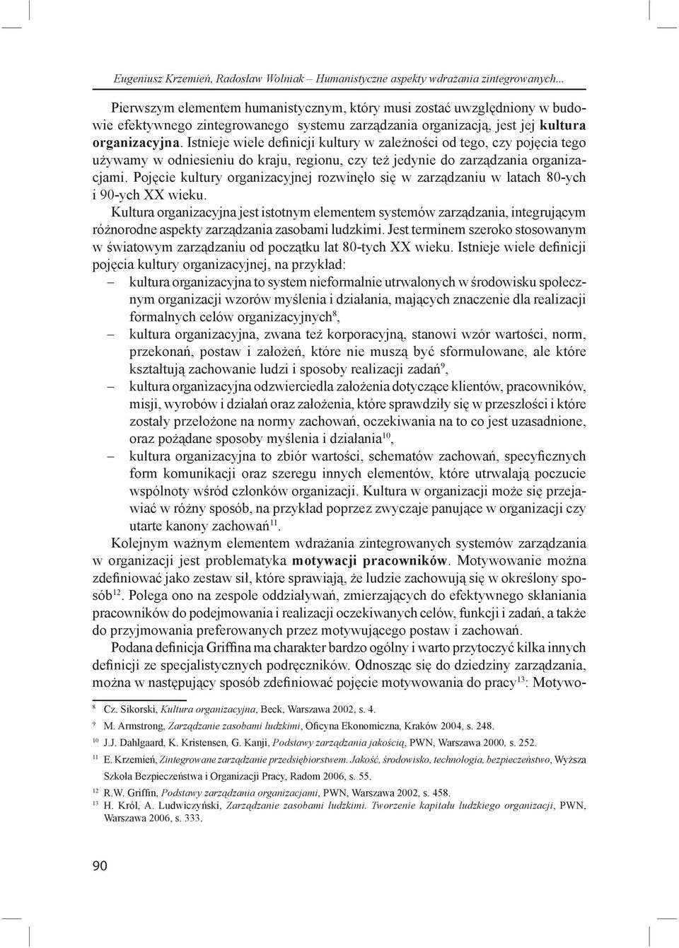 Istnieje wiele defi nicji kultury w zale no ci od tego, czy poj cia tego u ywamy w odniesieniu do kraju, regionu, czy te jedynie do zarz dzania organizacjami.