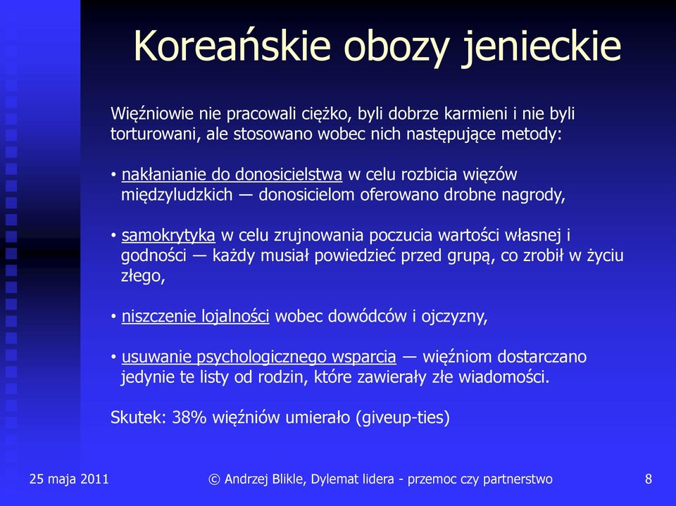 wartości własnej i godności każdy musiał powiedzieć przed grupą, co zrobił w życiu złego, niszczenie lojalności wobec dowódców i ojczyzny, usuwanie