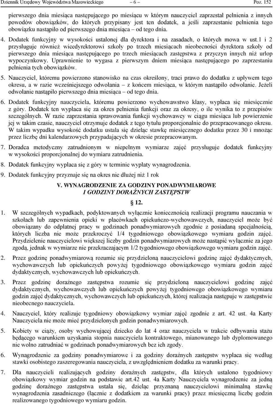 tego obowiązku nastąpiło od pierwszego dnia miesiąca od tego dnia. 4. Dodatek funkcyjny w wysokości ustalonej dla dyrektora i na zasadach, o których mowa w ust.