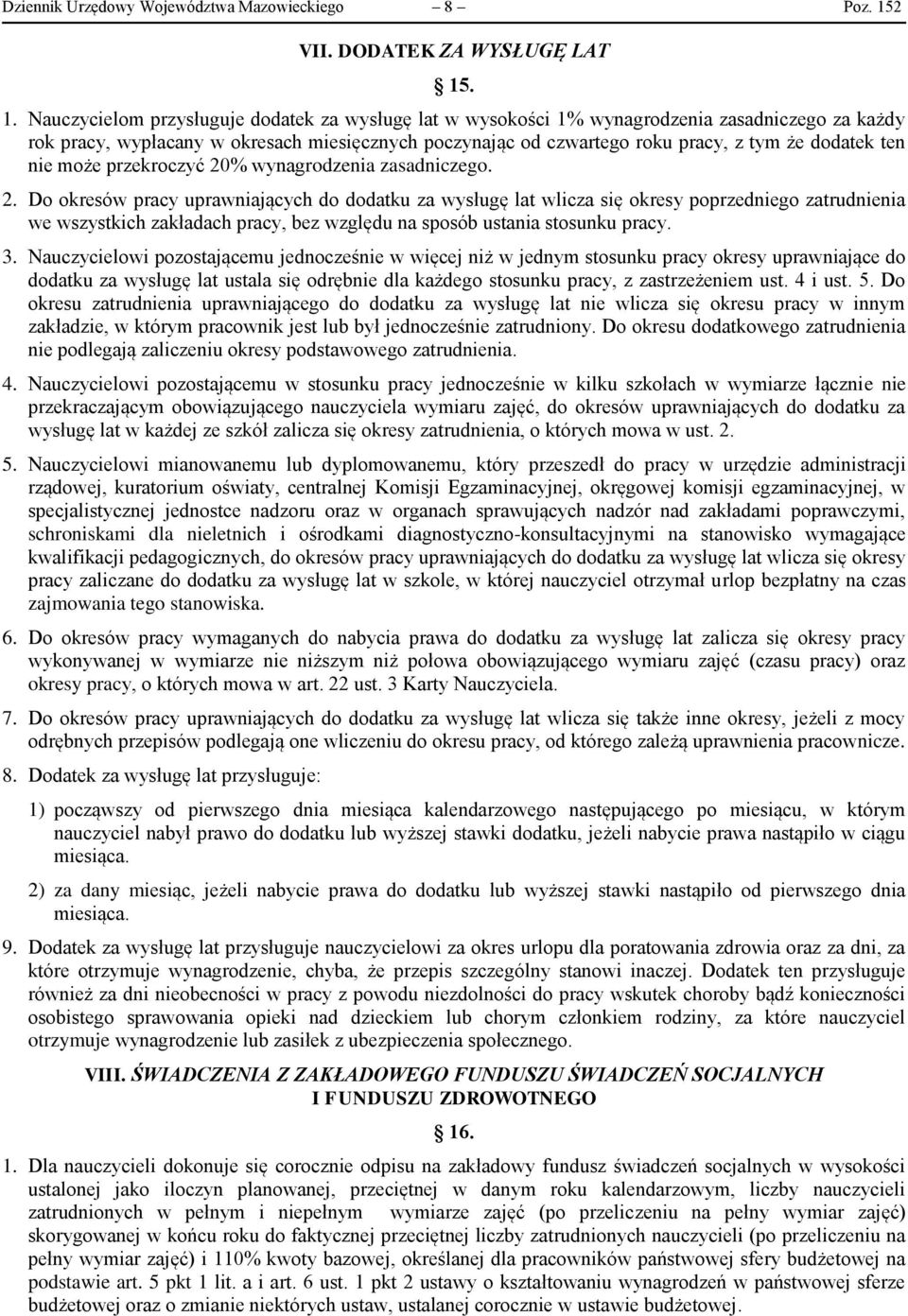 . 1. Nauczycielom przysługuje dodatek za wysługę lat w wysokości 1% wynagrodzenia zasadniczego za każdy rok pracy, wypłacany w okresach miesięcznych poczynając od czwartego roku pracy, z tym że