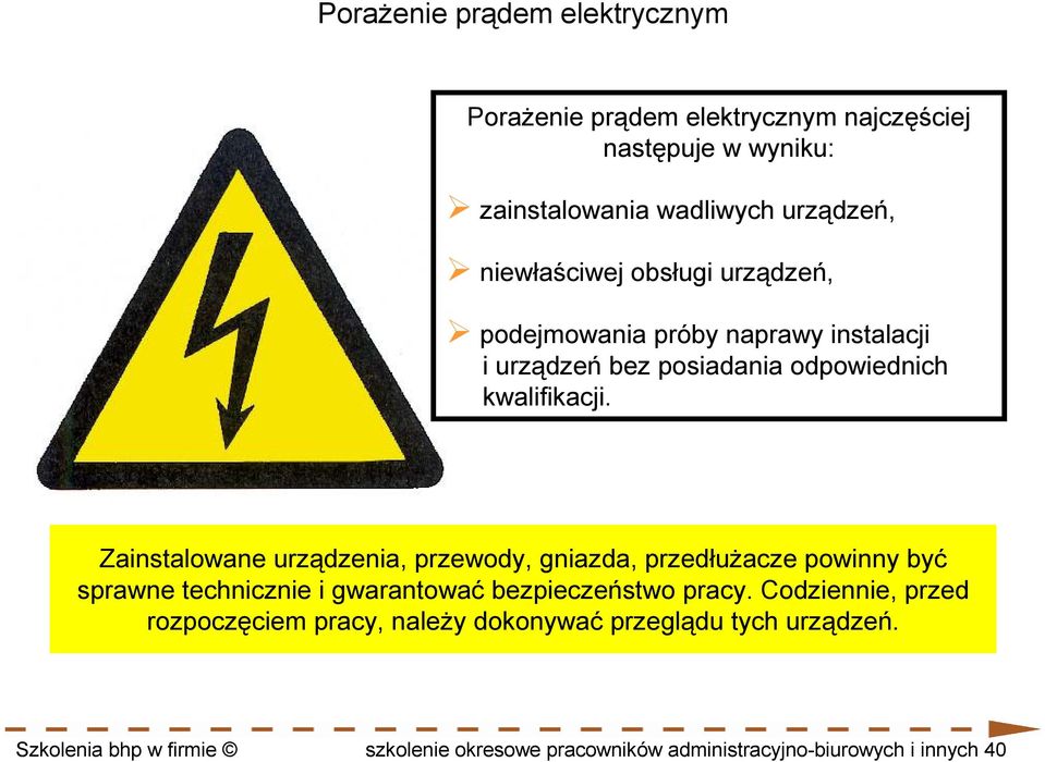 Zainstalowane urządzenia, przewody, gniazda, przedłuŝacze powinny być sprawne technicznie i gwarantować bezpieczeństwo pracy.