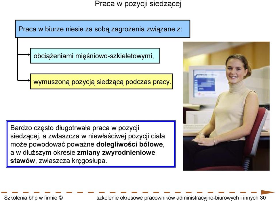 Bardzo często długotrwała praca w pozycji siedzącej, a zwłaszcza w niewłaściwej pozycji ciała moŝe powodować