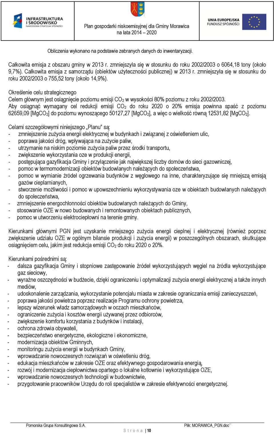 Określenie celu strategicznego Celem głównym jest osiągnięcie poziomu emisji CO 2 w wysokości 80% poziomu z roku 2002/2003.