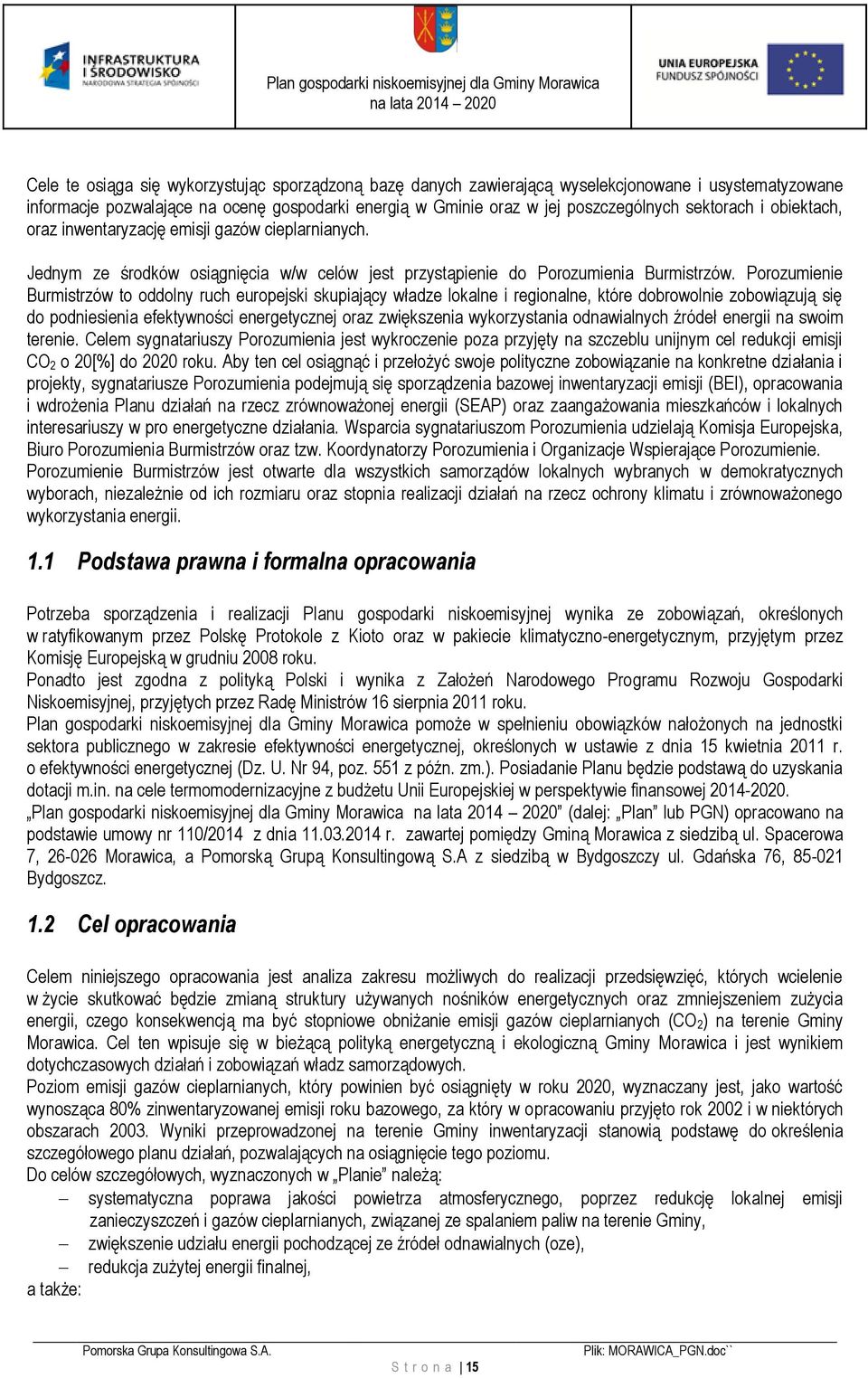 Porozumienie Burmistrzów to oddolny ruch europejski skupiający władze lokalne i regionalne, które dobrowolnie zobowiązują się do podniesienia efektywności energetycznej oraz zwiększenia wykorzystania