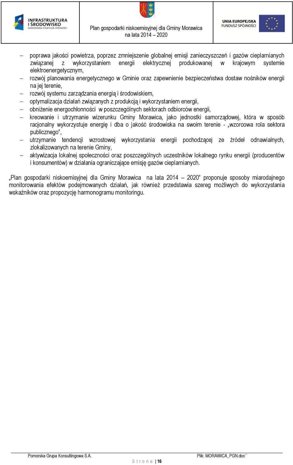 optymalizacja działań związanych z produkcją i wykorzystaniem energii, obniżenie energochłonności w poszczególnych sektorach odbiorców energii, kreowanie i utrzymanie wizerunku Gminy Morawica, jako