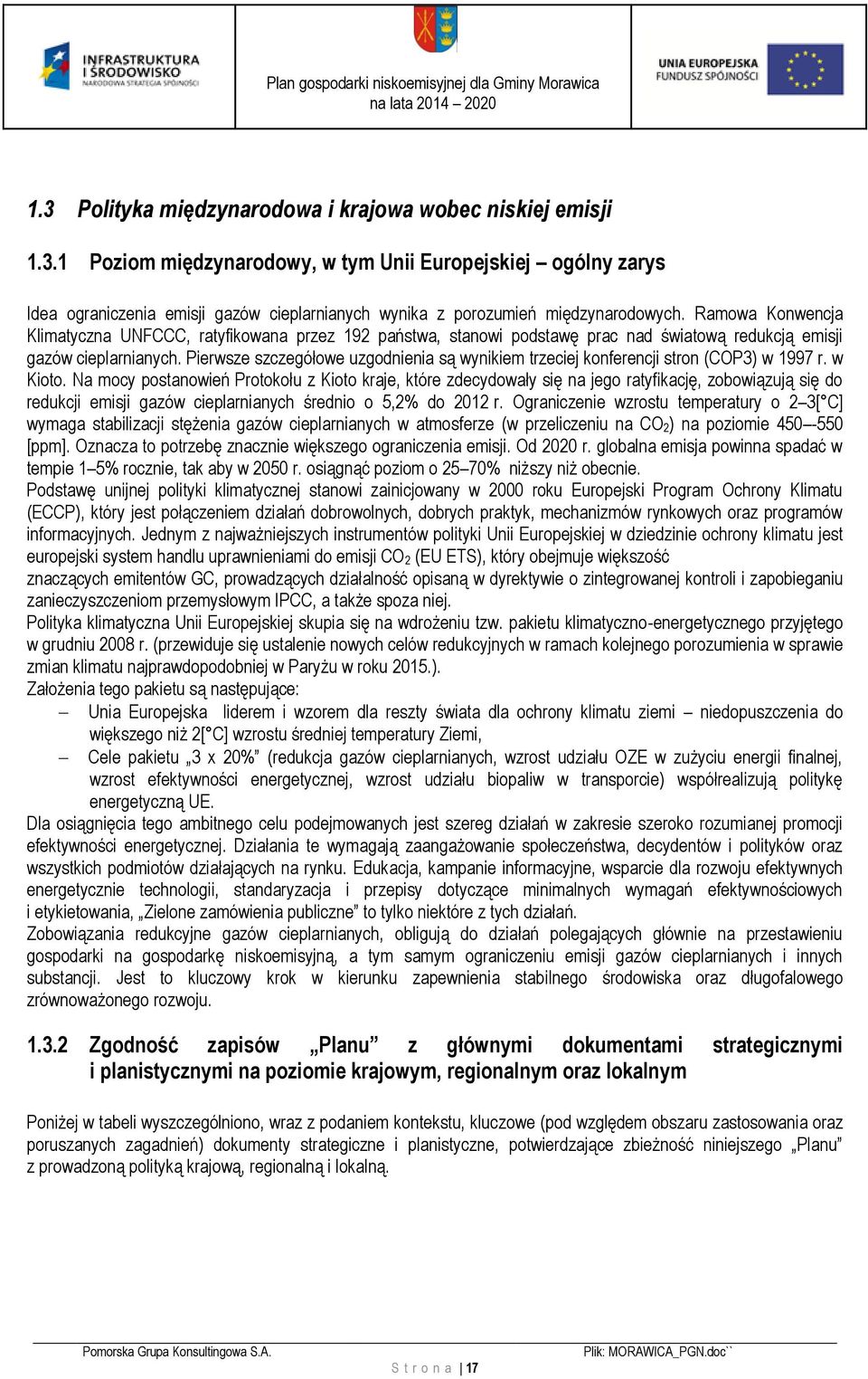 Pierwsze szczegółowe uzgodnienia są wynikiem trzeciej konferencji stron (COP3) w 1997 r. w Kioto.