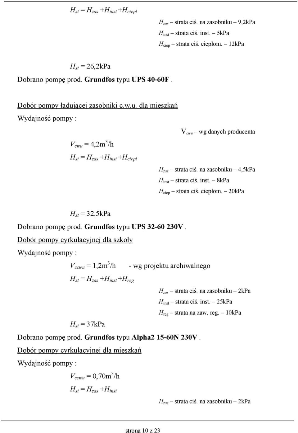 na zasobniku 4,5kPa H inst strata ciś. inst. 8kPa H ciep strata ciś. ciepłom. 20kPa H st = 32,5kPa Dobrano pompę prod. Grundfos typu UPS 32-60 230V.
