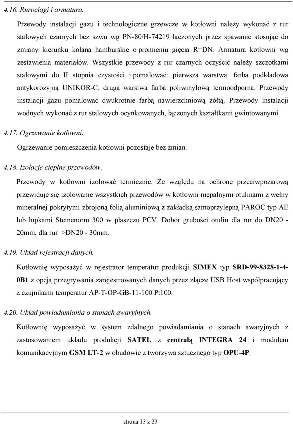 o promieniu gięcia R=DN. Armatura kotłowni wg zestawienia materiałów.