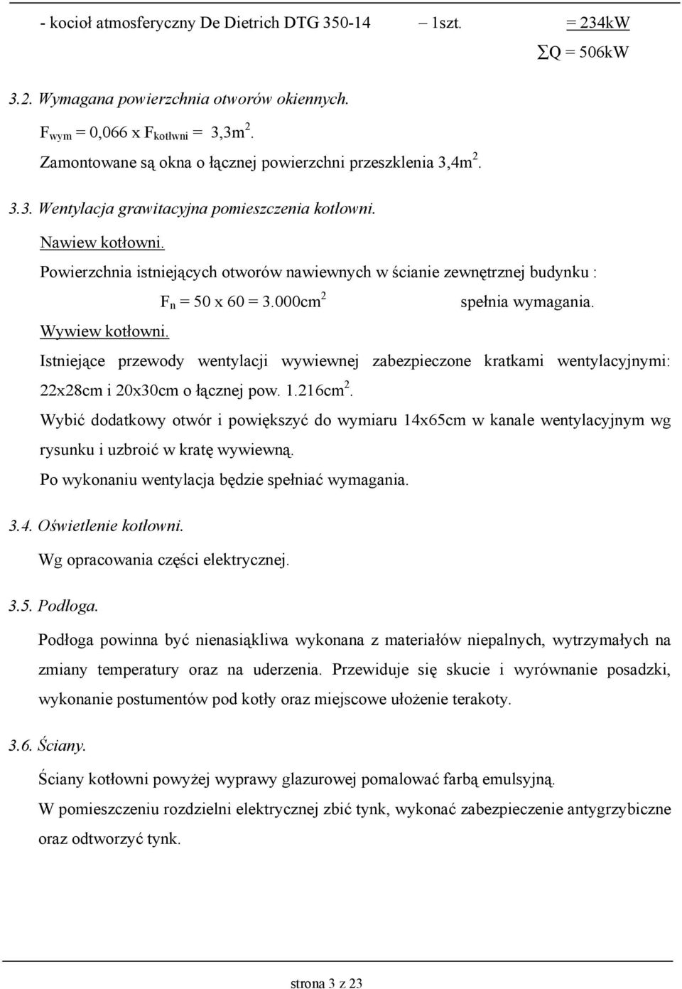 Powierzchnia istniejących otworów nawiewnych w ścianie zewnętrznej budynku : F n = 50 x 60 = 3.000cm 2 spełnia wymagania. Wywiew kotłowni.