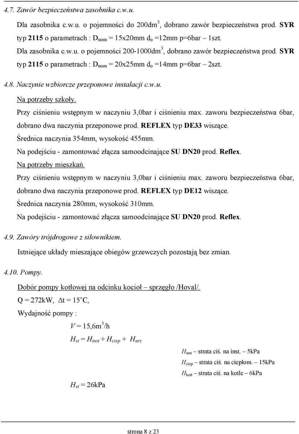 w.u. Na potrzeby szkoły. Przy ciśnieniu wstępnym w naczyniu 3,0bar i ciśnieniu max. zaworu bezpieczeństwa 6bar, dobrano dwa naczynia przeponowe prod. REFLEX typ DE33 wiszące.