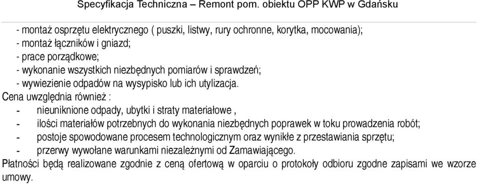 Cena uwzględnia również : - nieuniknione odpady, ubytki i straty materiałowe, - ilości materiałów potrzebnych do wykonania niezbędnych poprawek w toku prowadzenia