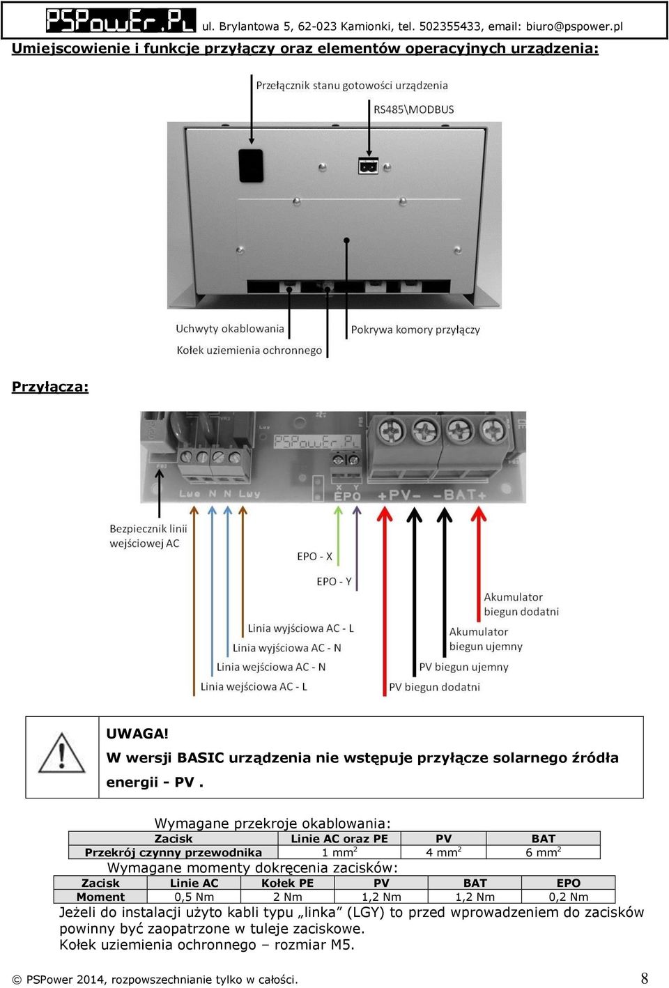 Wymagane przekroje okablowania: Zacisk Linie AC oraz PE PV BAT Przekrój czynny przewodnika 1 mm 2 4 mm 2 6 mm 2 Wymagane momenty dokręcenia zacisków: