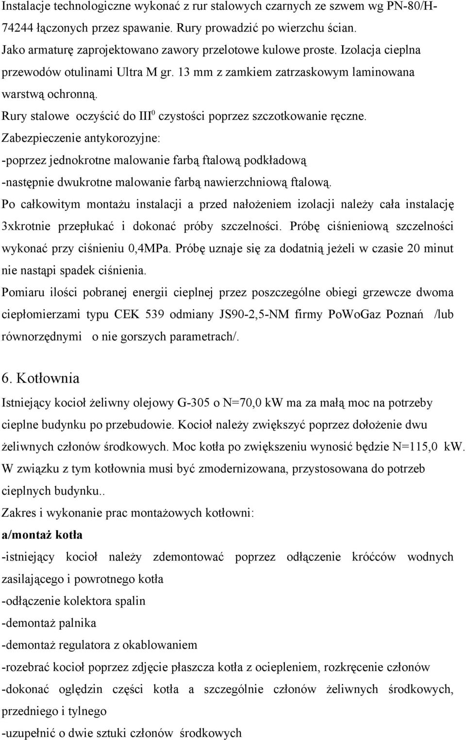 Rury stalowe oczyścić do III 0 czystości poprzez szczotkowanie ręczne.