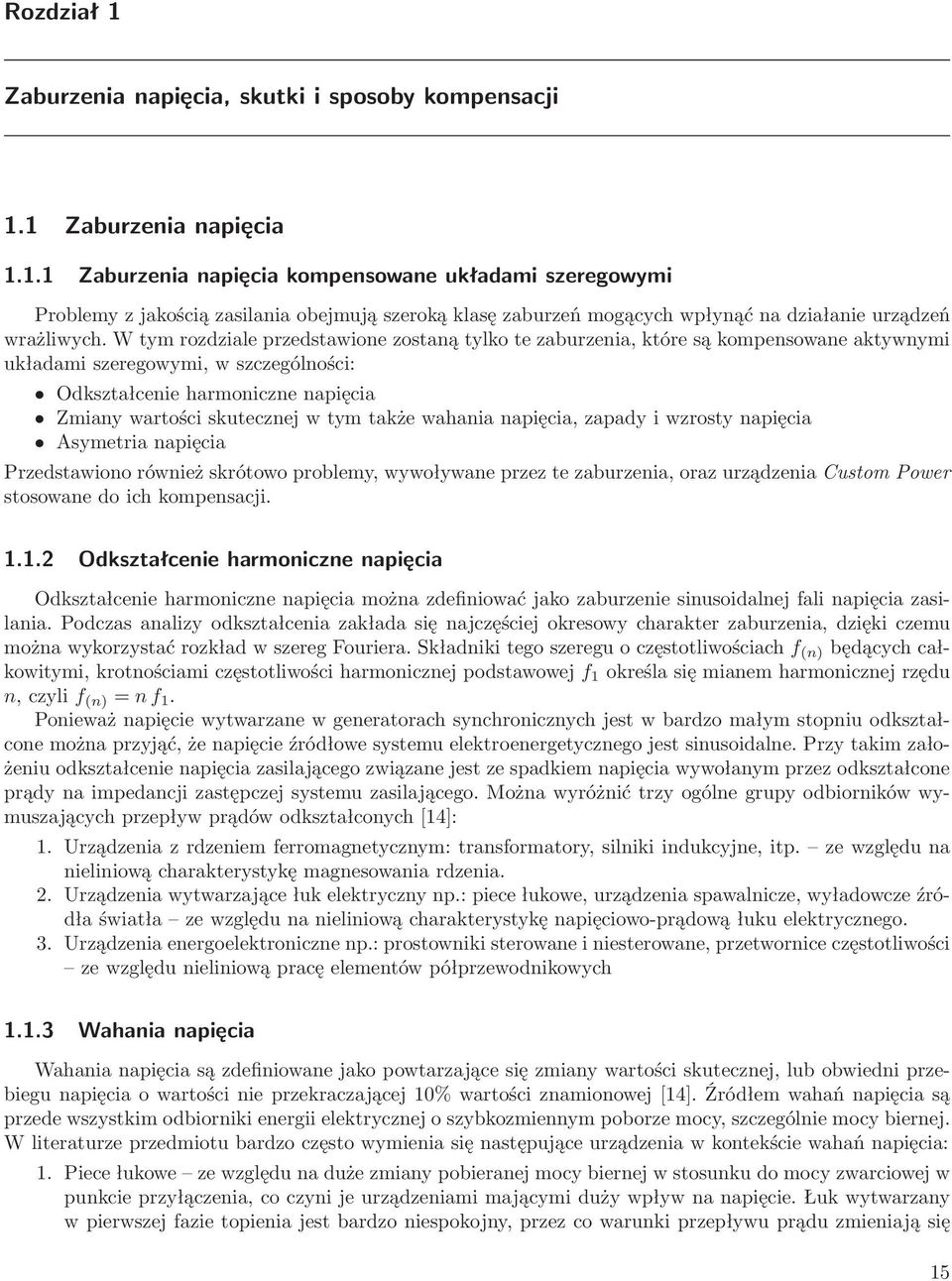 także wahania napięcia, zapady i wzrosty napięcia Asymetria napięcia Przedstawiono również skrótowo problemy, wywoływane przez te zaburzenia, oraz urządzenia Custom Power stosowane do ich kompensacji.