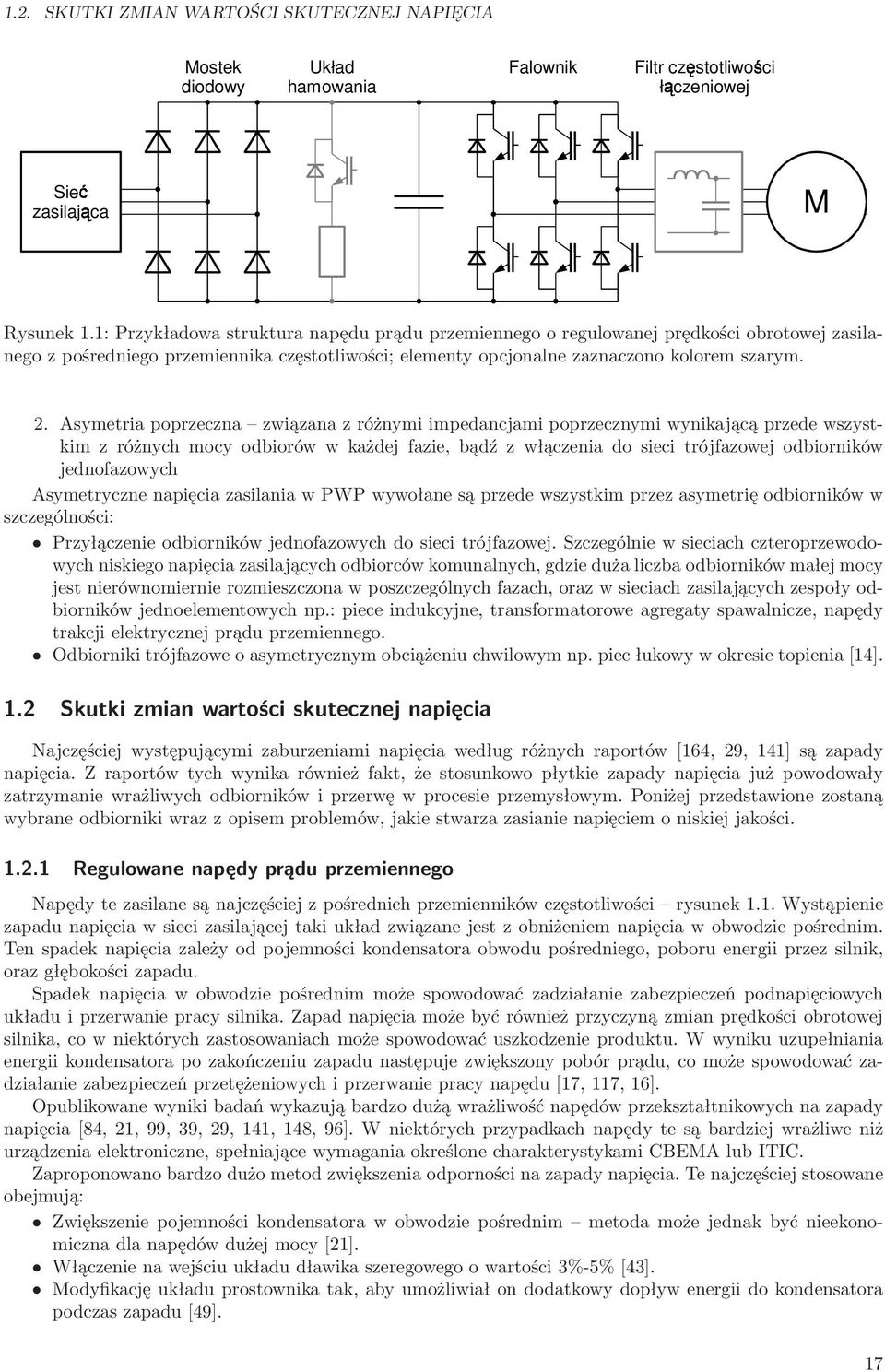 Asymetria poprzeczna związana z różnymi impedancjami poprzecznymi wynikającą przede wszystkim z różnych mocy odbiorów w każdej fazie, bądź z włączenia do sieci trójfazowej odbiorników jednofazowych