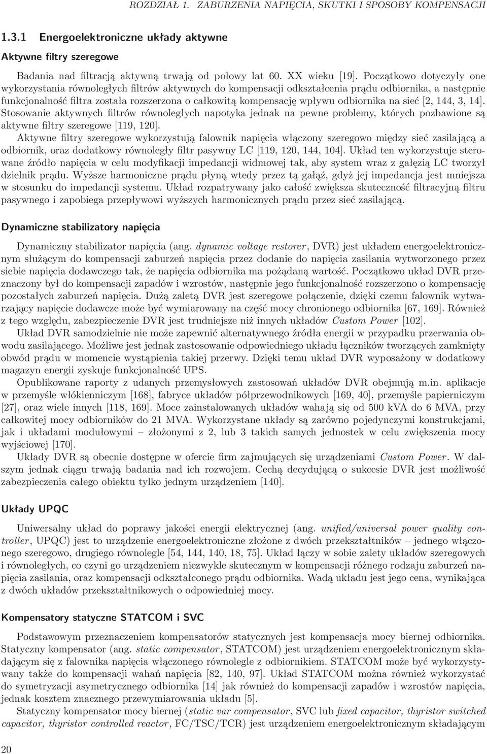 wpływu odbiornika na sieć[2, 144, 3, 14]. Stosowanie aktywnych filtrów równoległych napotyka jednak na pewne problemy, których pozbawione są aktywne filtry szeregowe[119, 12].