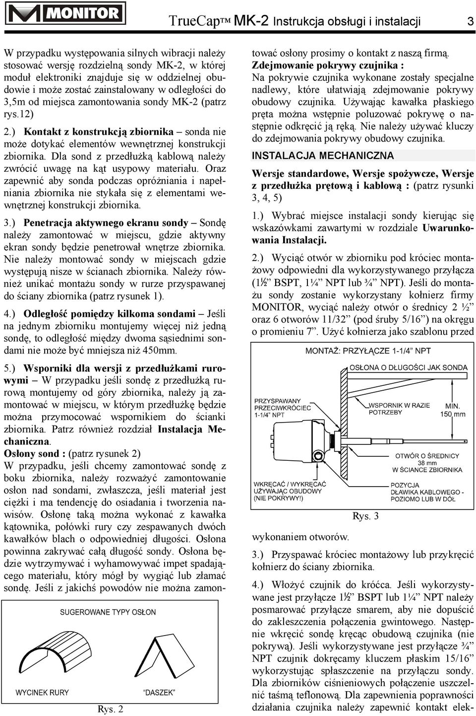 3,5m od miejsca zamontowania sondy MK-2 (patrz rys.12) 2.) Kontakt z konstrukcją zbiornika sonda nie może dotykać elementów wewnętrznej konstrukcji zbiornika.