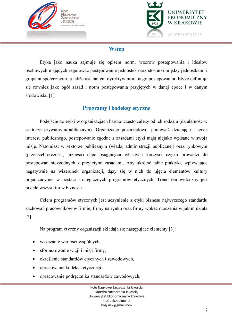 Programy i kodeksy etyczne Podejście do etyki w organizacjach bardzo często zależy od ich rodzaju (działalność w sektorze prywatnym/publicznym).