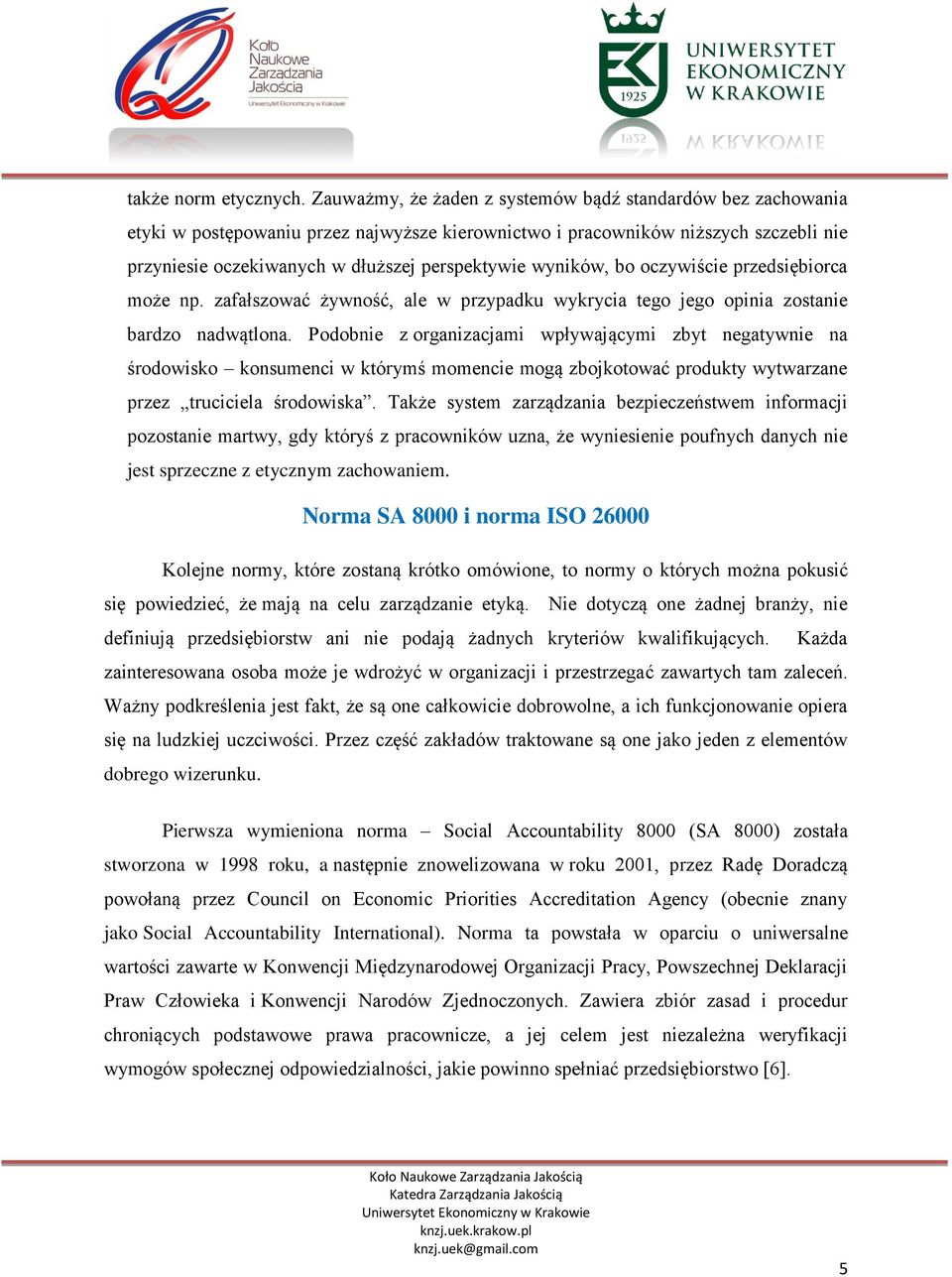 wyników, bo oczywiście przedsiębiorca może np. zafałszować żywność, ale w przypadku wykrycia tego jego opinia zostanie bardzo nadwątlona.