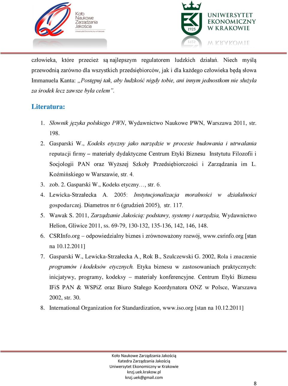 środek lecz zawsze była celem. Literatura: 1. Słownik języka polskiego PWN, Wydawnictwo Naukowe PWN, Warszawa 2011, str. 198. 2. Gasparski W.