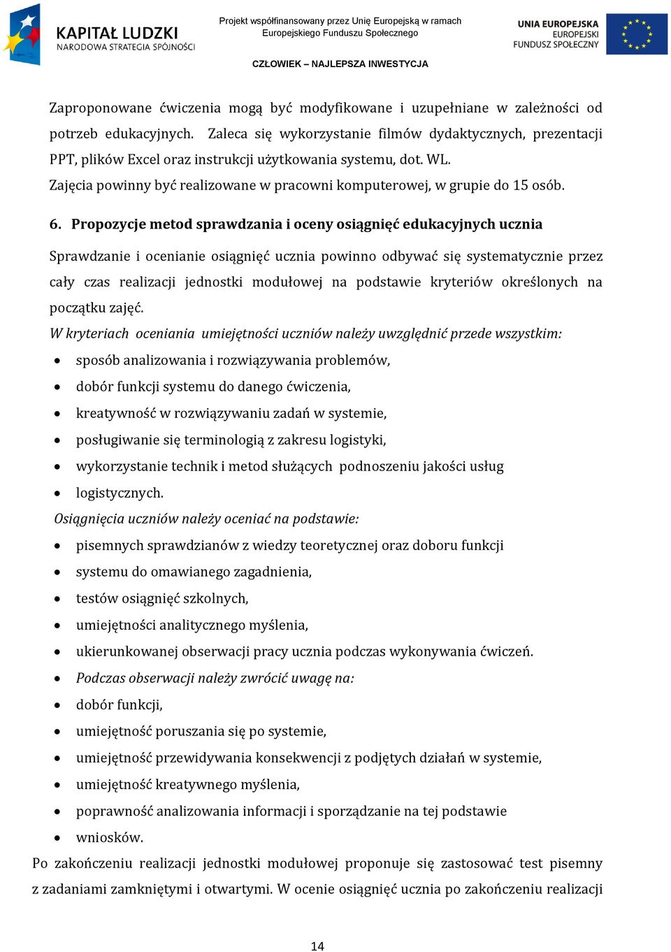 6. Propozycje metod sprawdzania i oceny osiągnięć edukacyjnych ucznia Sprawdzanie i ocenianie osiągnięć ucznia powinno odbywać się systematycznie przez cały czas realizacji jednostki modułowej na